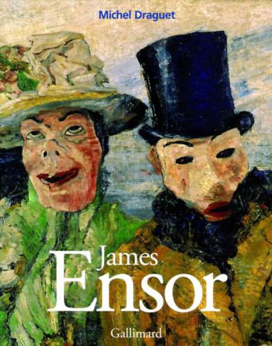 Michel Draguet - James Ensor ou La fantasmagorie (Gallimard)
