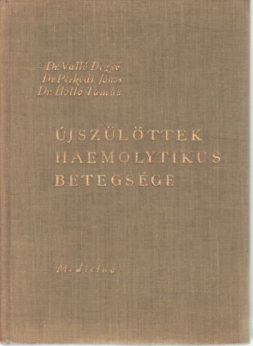 Dr. Vall� Dezs�, Dr. Perkedi J�nos, Dr. Holl� Tam�s - �jsz�l�ttek haemolytikus betegs�ge
