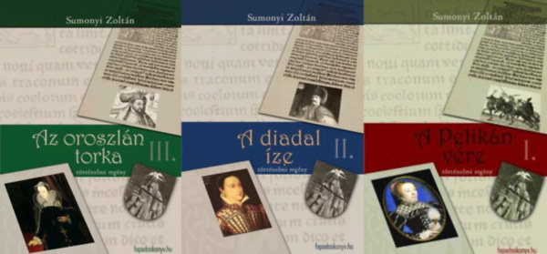 Sumonyi Zolt�n - A pelik�n v�re I-III. (A pelik�n v�re + A diadal �ze + Az oroszl�n torka)