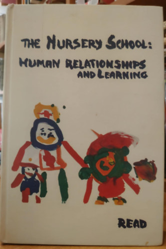 Katherine H. Read - The Nursery School: Human Relationships and Learning