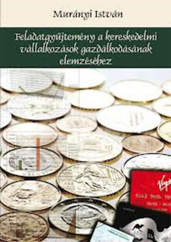 Murányi István - Feladatgyűjtemény a kereskedelmi vállalkozások gazdálkodásának elemzéséhez