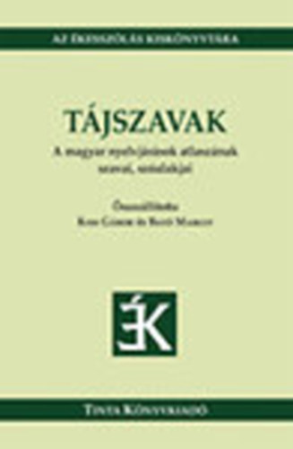 Kiss Gábor; Bató Margit - Tájszavak - A magyar nyelvjárások atlaszának szavai, szóalakjai (Az ékesszólás kiskönyvtára)