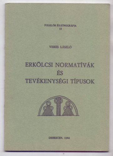 Veres Lszl - Erklcsi normatvk s tevkenysgi tpusok (Folklr s etnogrfia)