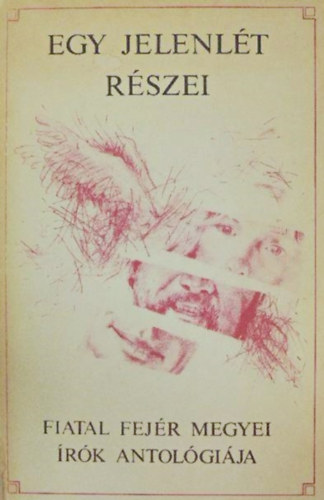 Papp M�ri�  (szerk.) - Egy jelenl�t r�szei  (Fiatal fej�r megyei �r�k antol�gi�ja(