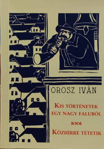 Orosz István - Kis történetek egy nagy faluból - Közhírré tétetik
