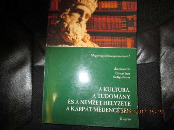 Garaczi Imre; Szil�gyi Istv�n  (szerk) - A kult�ra, a tudom�ny �s a nemzet helyzete a K�rp�t - medenc�ben - Magyars�gtudom�nyi kutat�sok I.