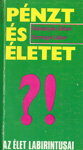 Sebestyén Gábor- Somogyi G. - Pénzt és életet (beszélgetés magyar vállalkozókkal)