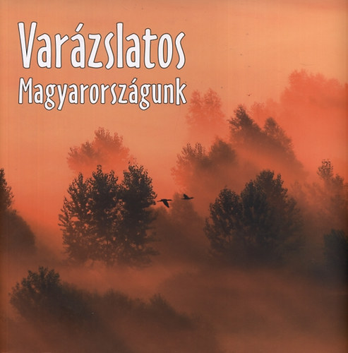 Gal Pter  (szerk.) - Varzslatos Magyarorszgunk