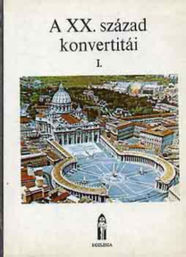 Ecclesia Kiadó - A XX. század konvertitái I-II.