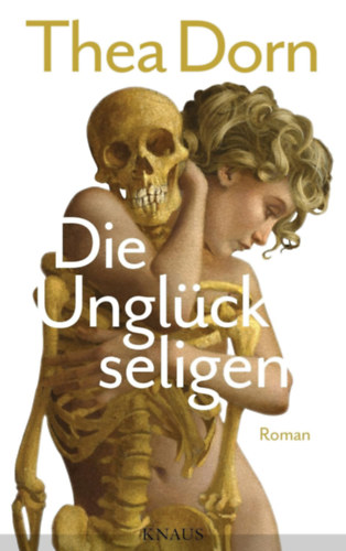 Thea Dorn - Die Ungl�ckseligen