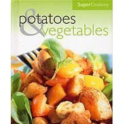 Parragon Publishing - Super Cookery: Potatoes & Vegetables