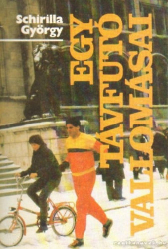 Schirilla Gy�rgy - Egy t�vfut� vallom�sai
