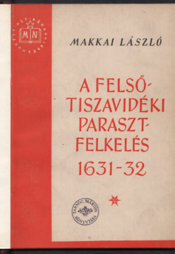 Makkai Lszl - A felstiszavidki parasztfelkels 1631-1632