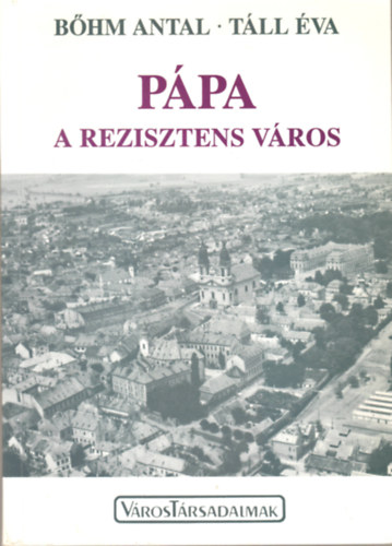 Bohm Antal Tll va - Ppa a rezisztens vros - Dediklt