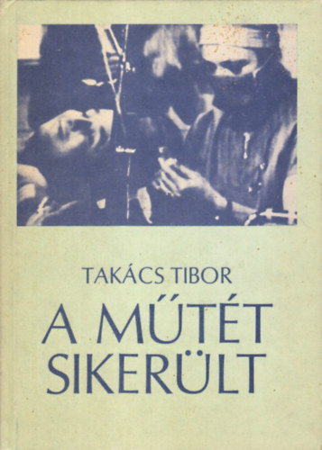 Tak�cs Tibor - A m�t�t siker�lt