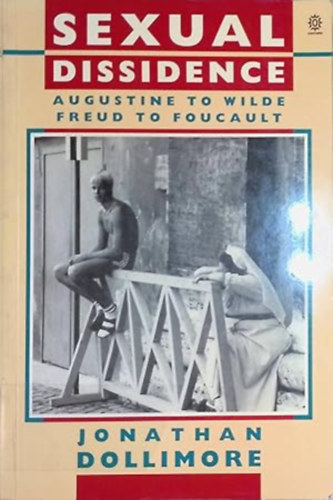 Jonathan Dollimore - Sexual Dissidence: Augustine to Wilde, Freud to Foucault