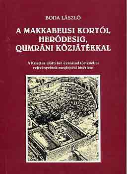 Boda Lszl - A makkabeusi kortl Herdesig, qumrni kzjtkkal