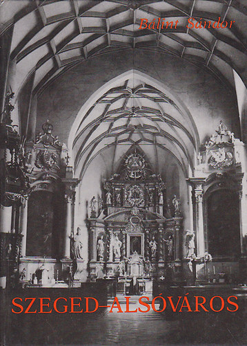 B�lint S�ndor - Szeged-Als�v�ros (Templom �s t�rsadalom)