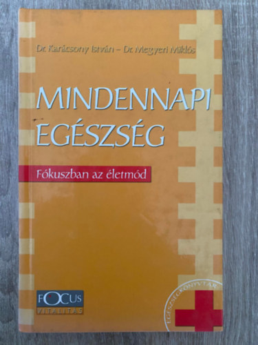 Dr. Dr. Megyeri Mikls Karcsony Istvn - Mindennapi egszsg - FKUSZBAN AZ LETMD (Sajt kppel) (Az egyni letet rint rtalmas krnyezeti hatsok; Gyakorlati egszsgnevels...)