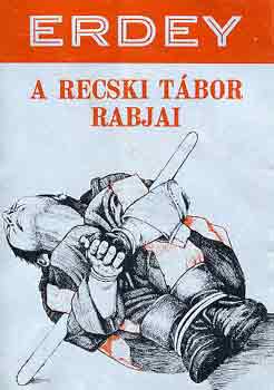 Erdey Sndor - A recski tbor rabjai