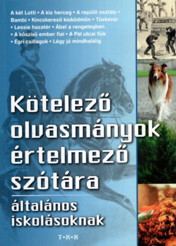 T�th Csaba - K�telez� olvasm�nyok �rtelmez� sz�t�ra �ltal�nos iskol�soknak ( K�t Lotti-A kis herceg- Kincskeres� kisk�dm�n-T�skev�r-Lessie hazat�r-�bel a rengetegben-A k�sz�v� ember fiai-A P�l utcai fi�k-Egri Csillagok-L�gy j� mindhal�li