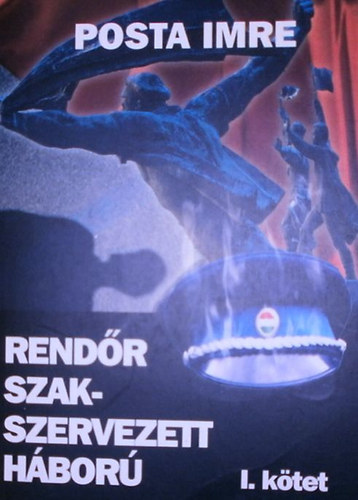 Posta Imre - Rendr szak-szervezett hbor I. ktet