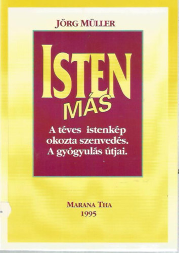 J�rg M�ller - Isten m�s - A t�ves istenk�p okozta szenved�s, a gy�gyul�s �tjai