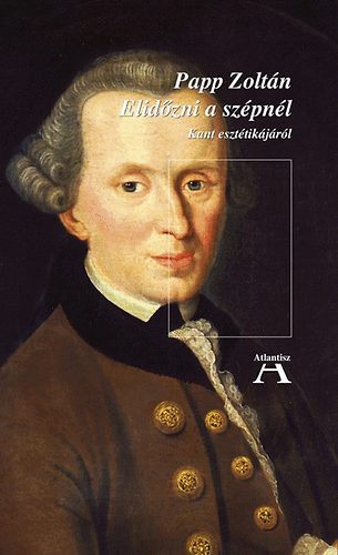 Papp Zolt�n - Elid�zni a sz�pn�l - Kant eszt�tik�j�r�l