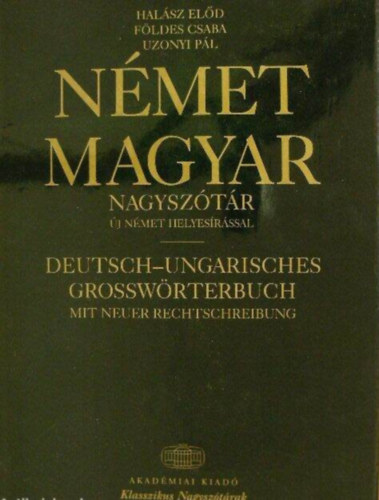 Halsz Eld-Fldes Csaba-Uzonyi Pl - Magyar-Nmet s Nmet-Magyar nagysztr (j nmet helyesrssal)