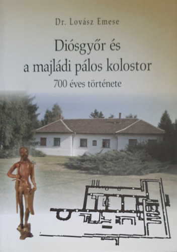 Dr. Lov�sz Emese - Di�sgy�r �s a majl�di p�los kolostor 700 �ves t�rt�nete