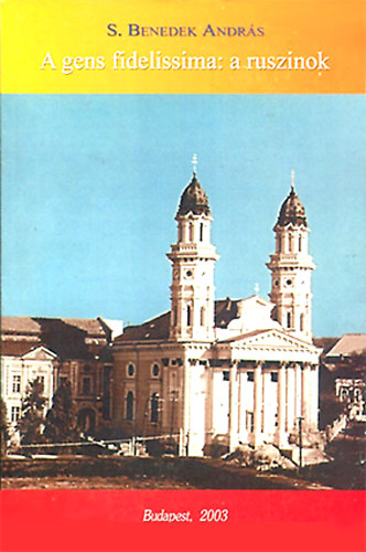 S. Benedek Andr�s - A gens fidelissima: a ruszinok
