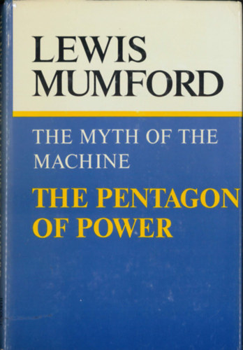 Lewis Mumford - The Myth of the Machine - The Pentagon of Power (A Pentagon hatalma - angol nyelv�)