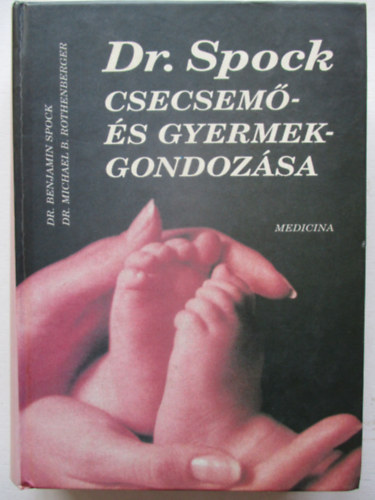 Spock B. Dr.-Rothenberg B.M.Dr - Dr. Spock csecsem- s gyermekgondozsa