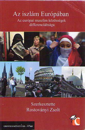 Rostoványi Zsolt (szerk.) - Az iszlám Európában - Az európai muszlim közösségek differenciáltsága