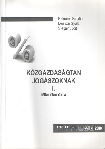 Kelemen Katalin - Lőrinczi Gyula - Steiger Judit - közgazdaságtan jogászoknak I. Mikroökonómia
