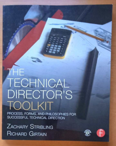 Richard Girtain Zachary Stribling - The Technical Director's Toolkit - Process, Forms, and Philosophies for Successful Technical Direction