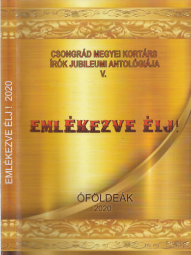 Vass József Fehér József - Emlékezve élj! - Csongrád Megyei Kortárs írók Jubileumi Antológiája V.