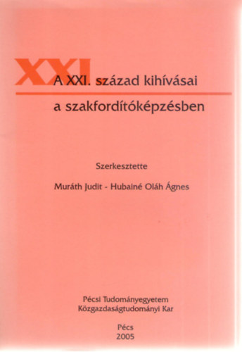 Hubain� Ol�h �gnes  (szerk.) Mur�th Judit (szerk.) - A XXI. sz�zad kih�v�sai a szakford�t�k�pz�sben