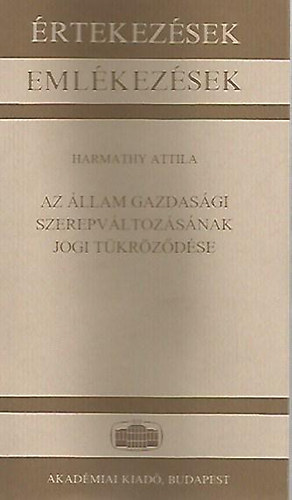 Harmathy Attila - Az llam gazdasgi szerepvltozsnak jogi tkrzdse