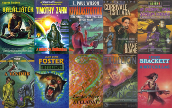 Diane Duane, Alan Dean Foster, Fritz Leiber, F. Paul Wilson, Leigh Brackett, Eugene Nordern, Jack Vance, Zsoldos P�ter, Steve Perry Timothy Zahn - 10 db sci-fi reg�ny: Hal�lj�t�k + A v�ndor + Kiv�lasztottak + A h�d�t�k �r�ks�ge + Kiberr�tus + Corrivale csillaga + A r�t csillag + A feladat + Trullion + A f�rfi, aki sosem hib�z