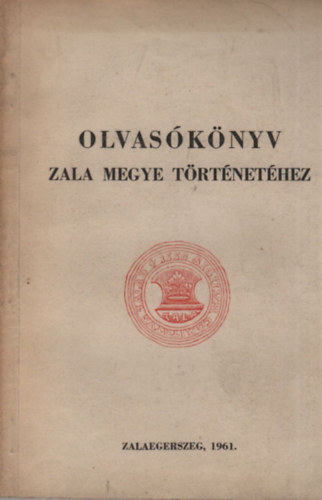 Degr� Alajos  (szerk.) - Olvas�k�nyv Zala megye t�rt�net�hez