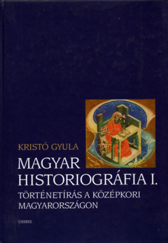 Krist� Gyula - Magyar historiogr�fia I.