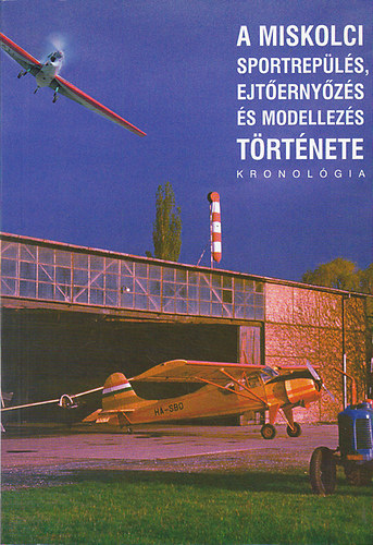 Csorba Lszl  (szerk.) - A miskolci sportrepls, ejternyzs s modellezs trtnete (Kronolgia II. ktet 1950-1975)