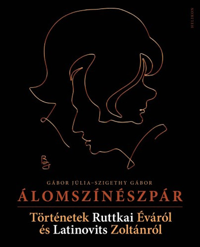 Gábor Júlia; Szigethy Gábor - Álomszínészpár - Történetek Ruttkai Éváról és Latinovits Zoltánról