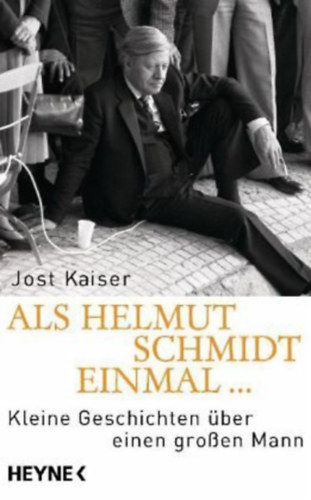Jost Kaiser - Als Helmut Schmidt einmal... : Kleine Geschichten �ber einen gro�en Mann