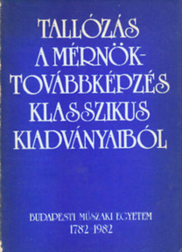 Dr. Fldik Gbor-Dr. Kiss Ivn-Dobos Dezsn - Tallzs a mrnktovbbkpzs klasszikus kiadvnyaibl 1782-1982