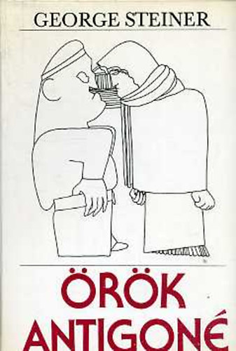 George Steiner - Örök Antigoné