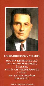 Csernohorszky Vilmos - Hogyan készítette elő Anglia, Franciao. és az USA az I. és II. vh-t