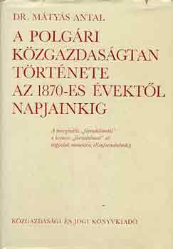 Dr. Mtys Antal - A polgri kzgazdasgtan trtnete az 1870-es vektl napjainkig
