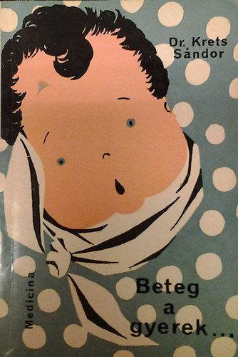 Dr. Krets S�ndor - Beteg a gyerek...
